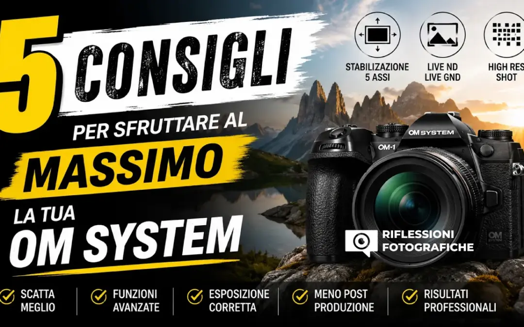 5 Consigli per Ottenere il Massimo da OM SYSTEM e dalle micro 4/3 Panasonic