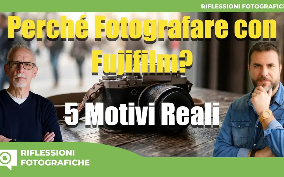 Perché Fujifilm? 5 Motivi Reali per Scegliere il Sistema X (e non solo)