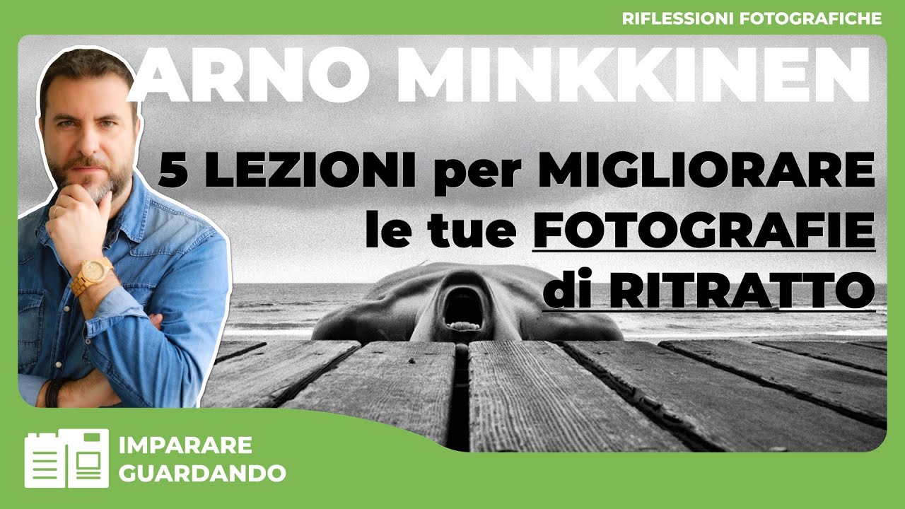 ARNO MINKKINEN : 5 LEZIONI PER MGLIORARE LE TUE FOTOGRAFIE DI RITRATTO