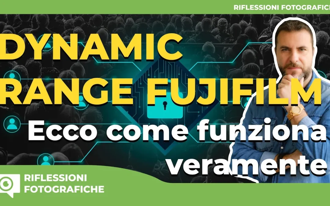 DYNAMIC RANGE FUJIFILM – ECCO COME FUNZIONA REALMENTE