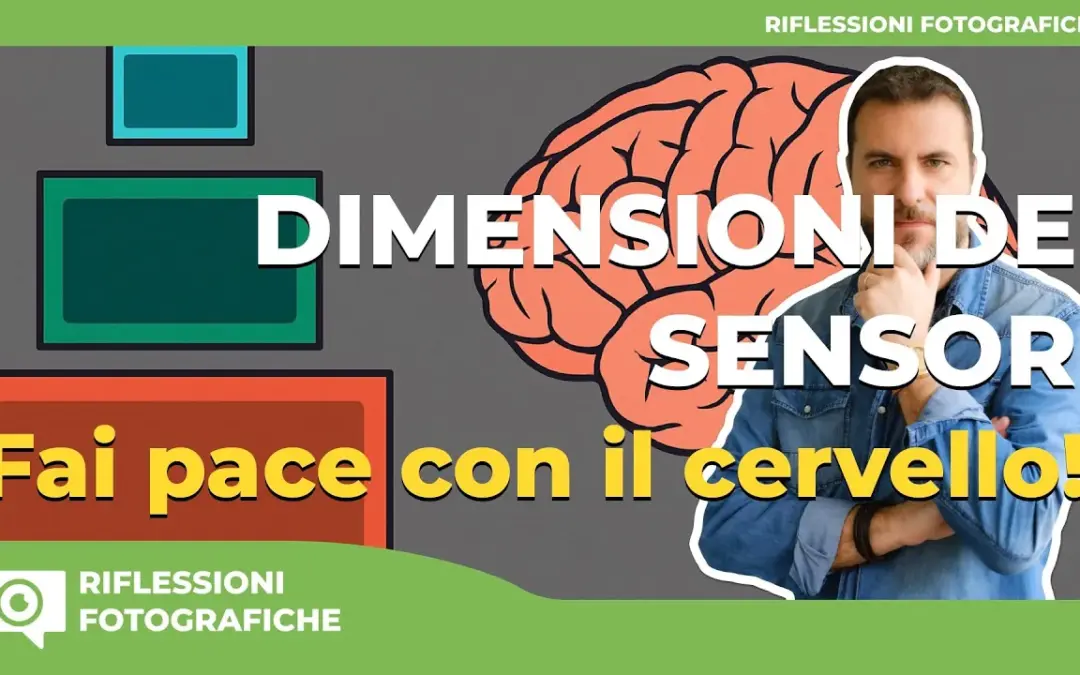 🎥 Dimensione del sensore: Facciamo pace con il cervello 🎥