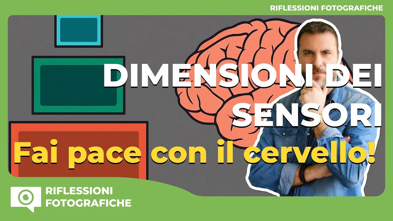 🎥 Dimensione del sensore: Facciamo pace con il cervello 🎥