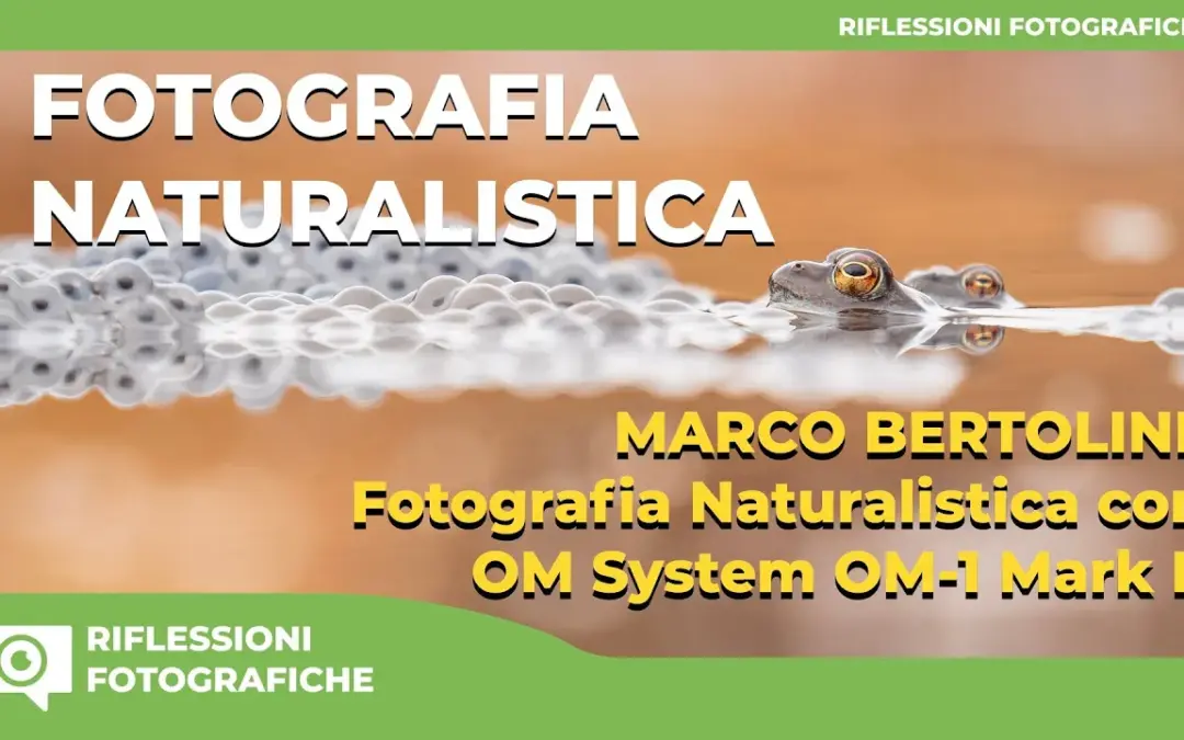 Marco Bertolini: Fotografia Naturalistica con OM System OM-1 Mark II | Escursioni e Natura