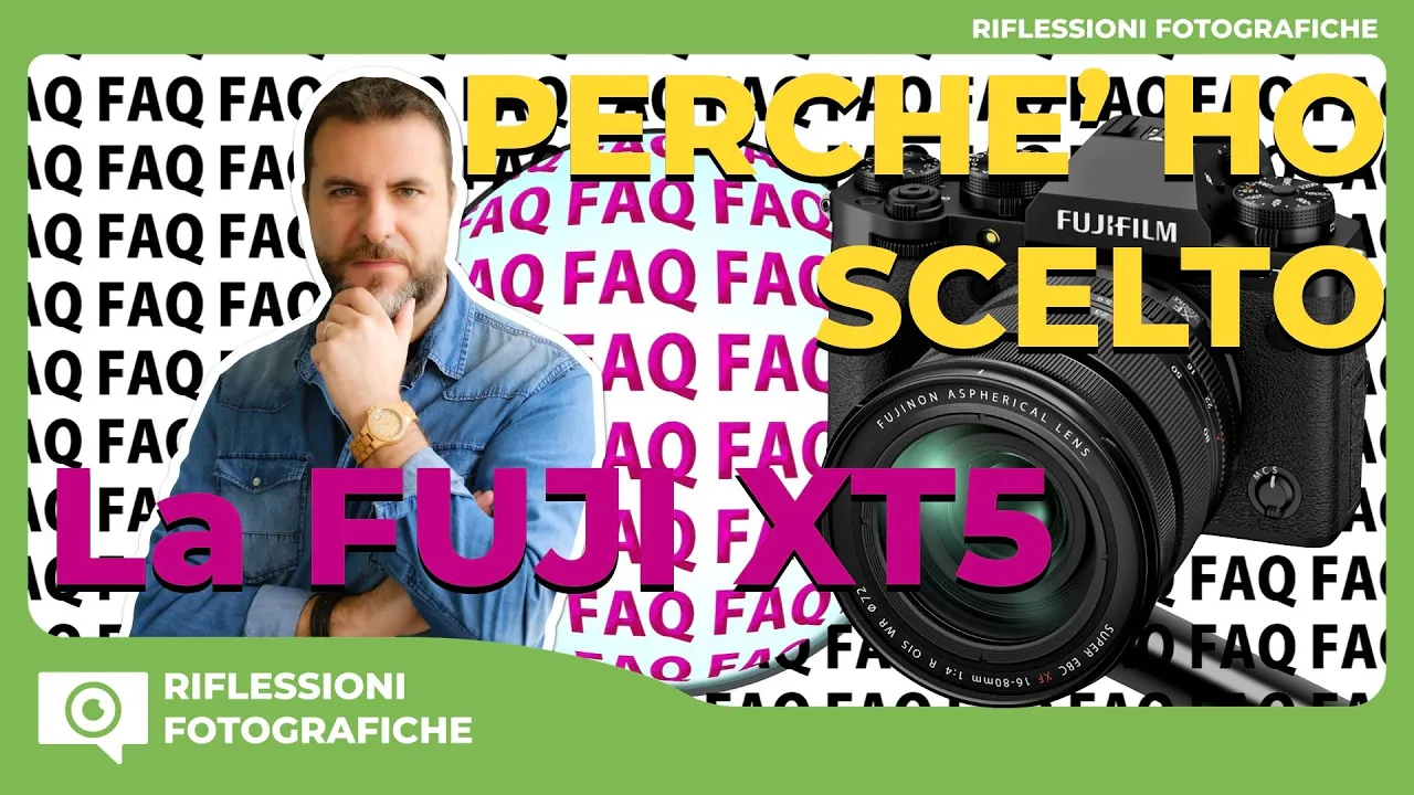 ECCO PERCHE’ HO SCELTO LA FUJI XT5