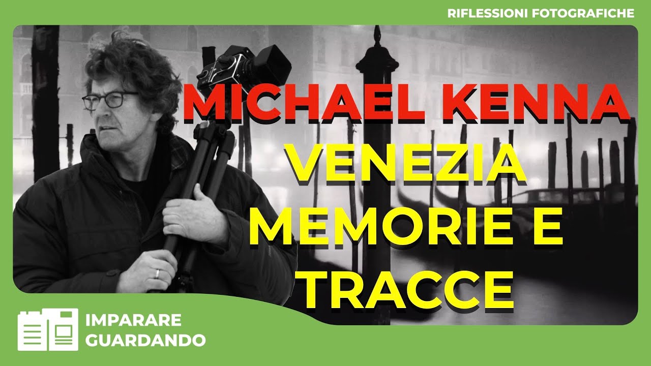 MICHAEL KENNA  : VENEZIA MEMORIE E TRACCE – ANALISI E RIFLESSIONI