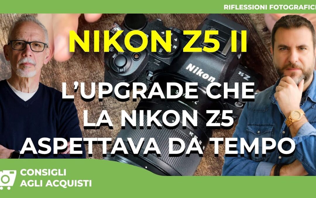 NIKON Z5 II : L’UPGRADE CHE LA NIKON Z5 ASPETTAVA DA TEMPO