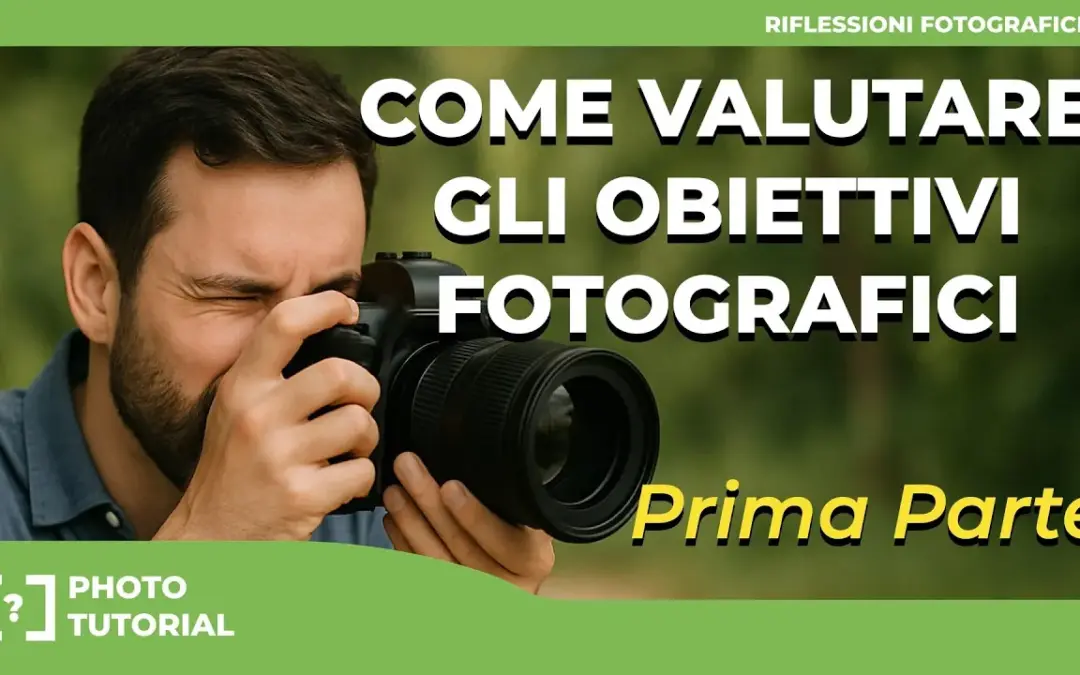 COME VALUTARE GLI OBIETTIVI FOTOGRAFICI – Prima parte
