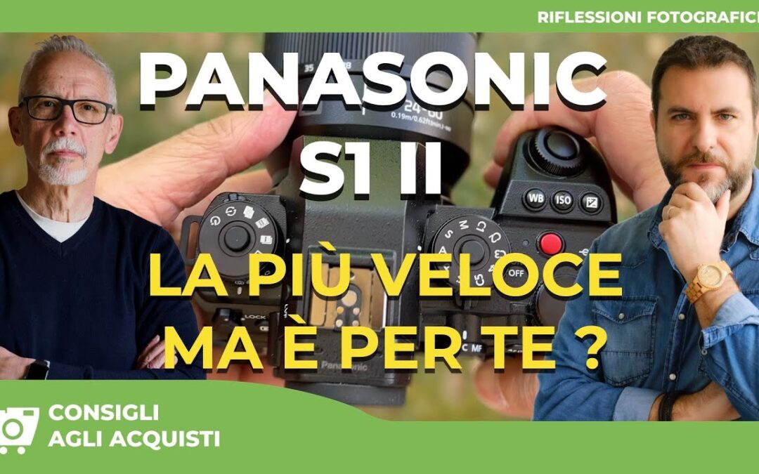 PANASONIC S1 II : Sensore Nuovo e Veloce… Ma Fa Davvero per Te?