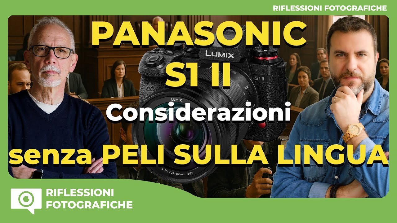 PANASONIC S1 II : CONSIDERAZIONI SENZA PELI SULLA LINGUA