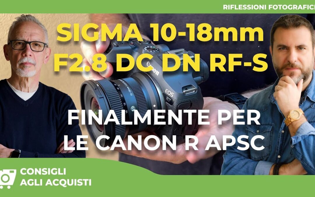SIGMA 10-18mm F2.8 DC DN Contemporary RF-S : DEDICATO FINALMENTE ALLE CANON R APS-C