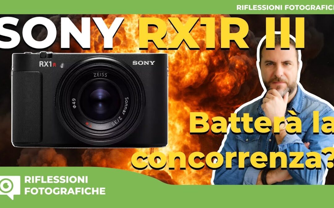 SONY RX1R III  BATTERA’ LA CONCORRENZA?