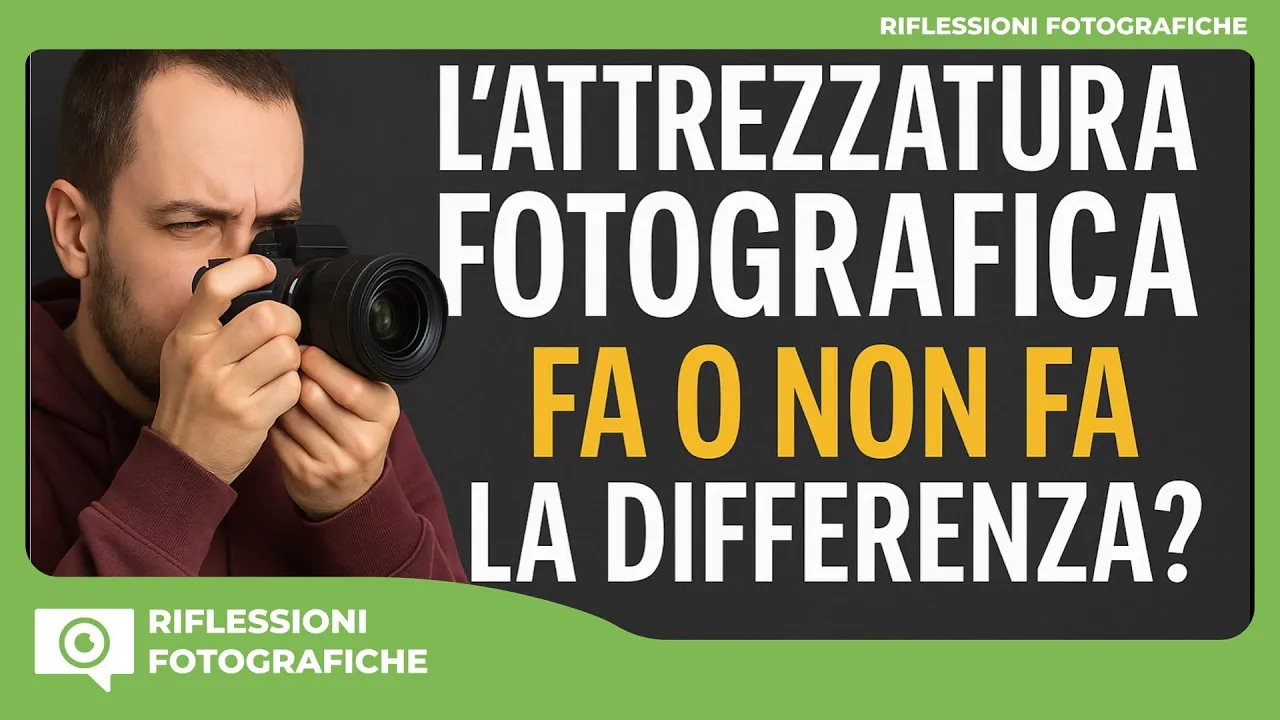 L’ATTREZZATURA FOTOGRAFICA FA O NON FA LA DIFFERENZA?