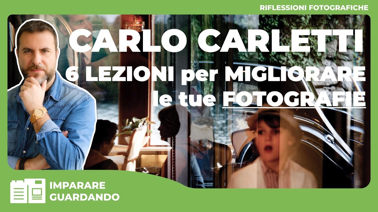 CARLO CARLETTI – 6 LEZIONI PER MIGLIORARE LE TUE FOTOGRAFIE