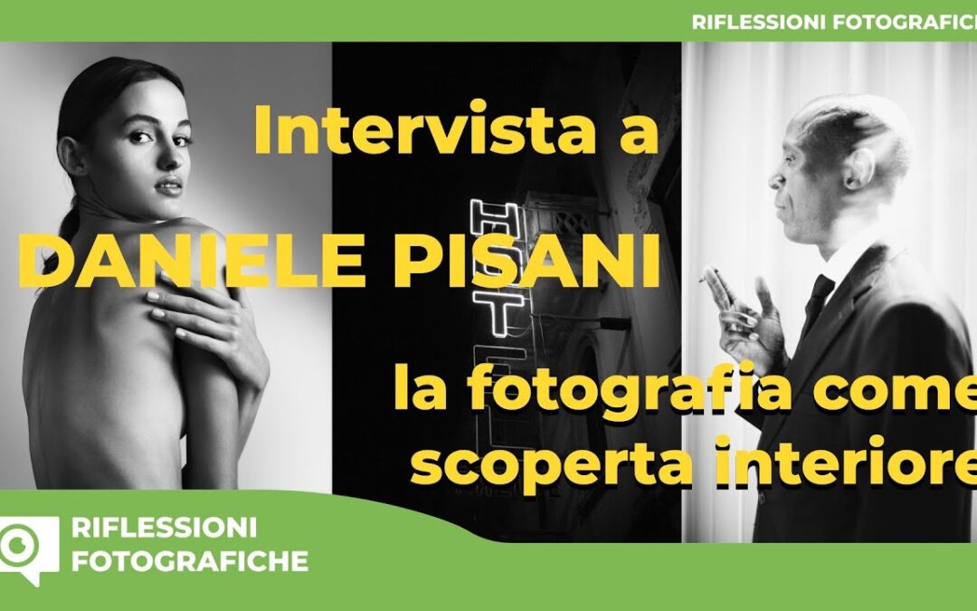 Daniele Pisani racconta le sue fotografie: la fotografia come scoperta interiore