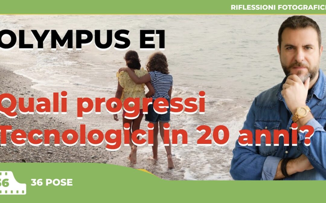 OLYMPUS E1 – QUALI PROGRESSI TECNOLOGICI IN 20 ANNI?