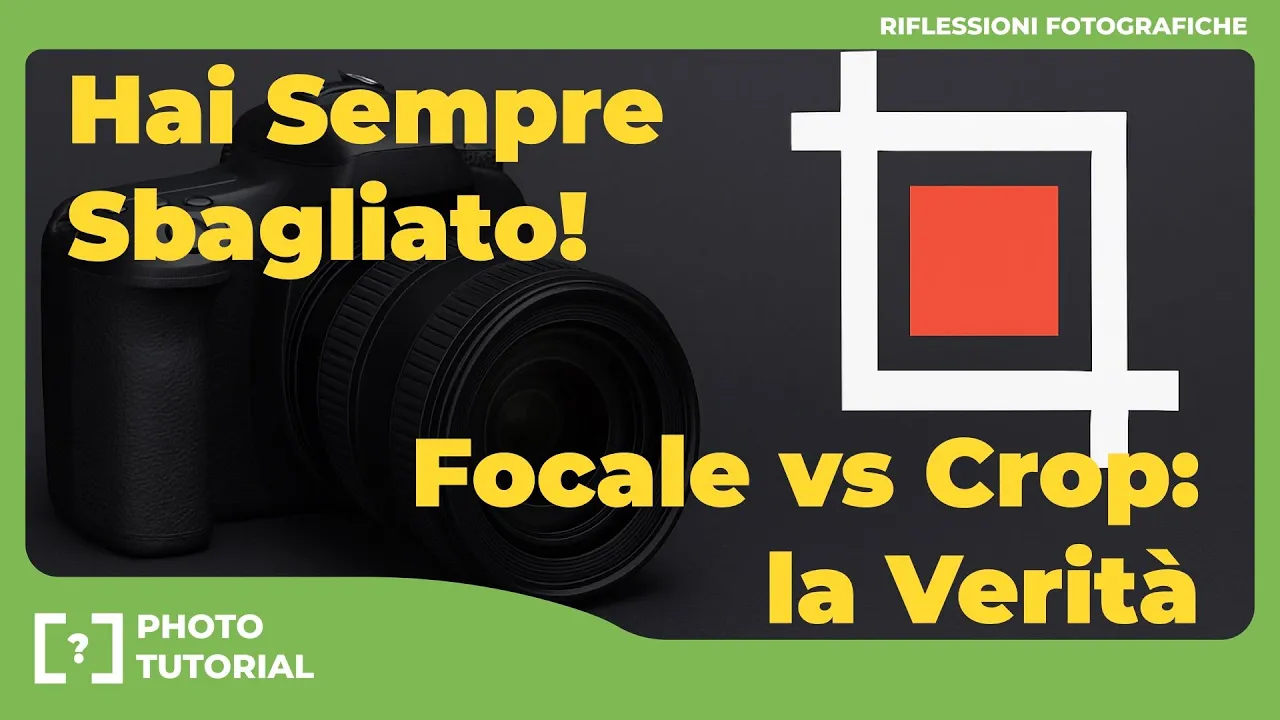 HAI SEMPRE SBAGLIATO ! FOCALE vs CROP : LA VERITÀ