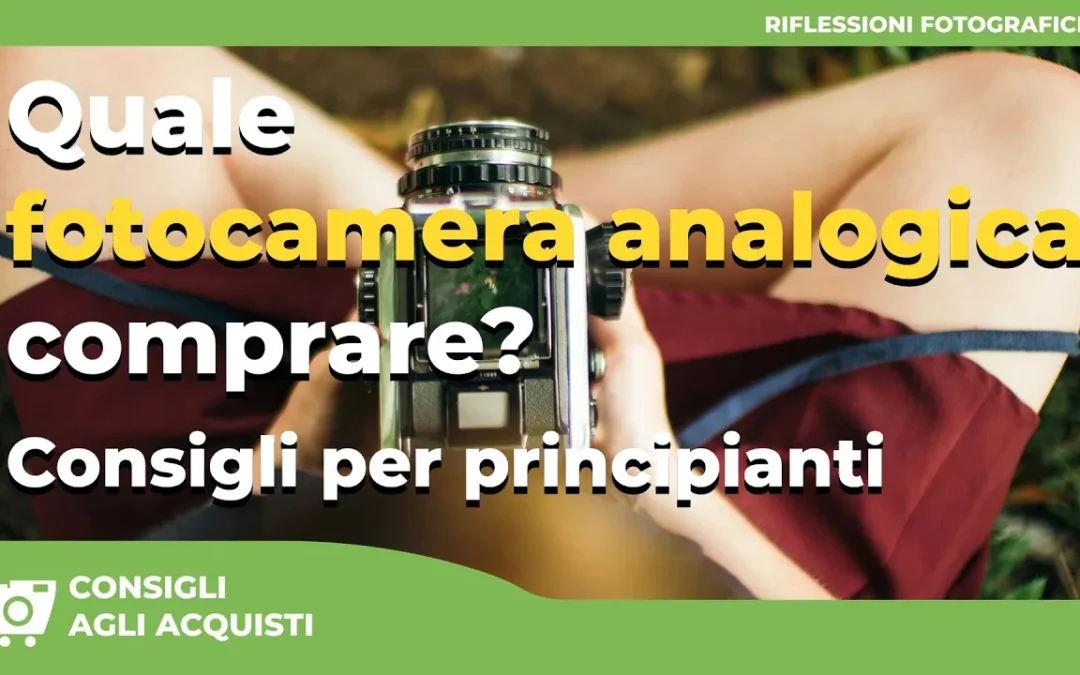 Quale FOTOCAMERA ANALOGICA comprare? Consigli per principianti