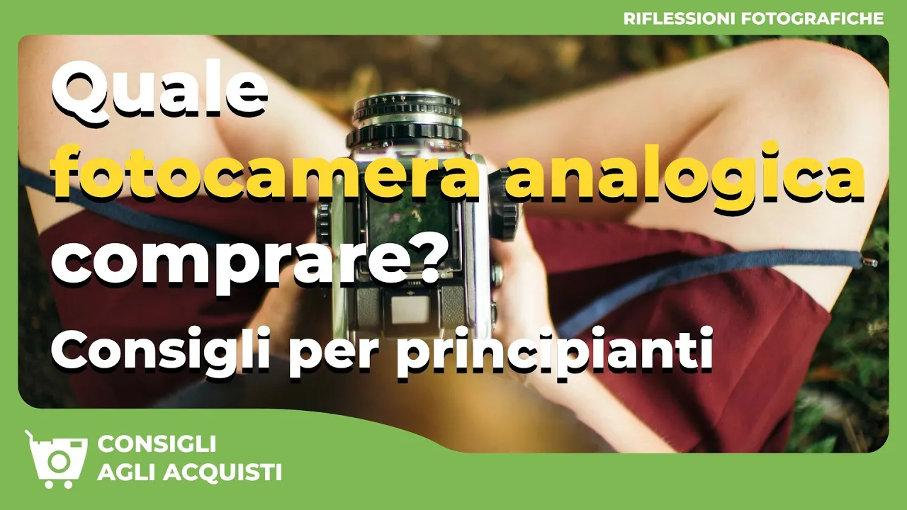 Quale FOTOCAMERA ANALOGICA comprare? Consigli per principianti