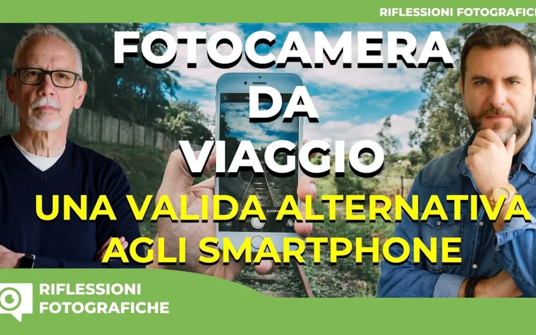 FOTOCAMERA DA VIAGGIO : UNA VALIDA ALTERNATIVA AGLI SMARTPHONE