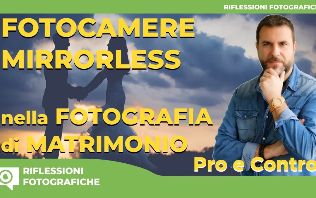 FOTOCAMERE MIRRORLESS PER LA FOTOGRAFIA DI MATRIMONIO – PRO E CONTRO