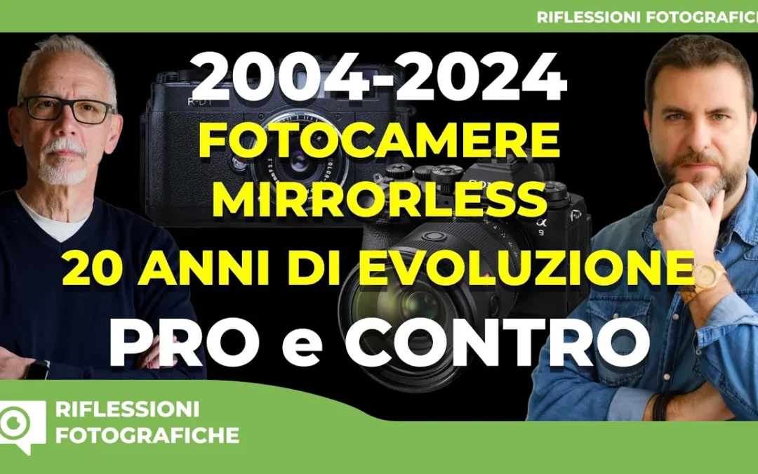 2004 -2024 : FOTOCAMERE MIRRORLESS – 20 ANNI DI EVOLUZIONE : PRO E CONTRO