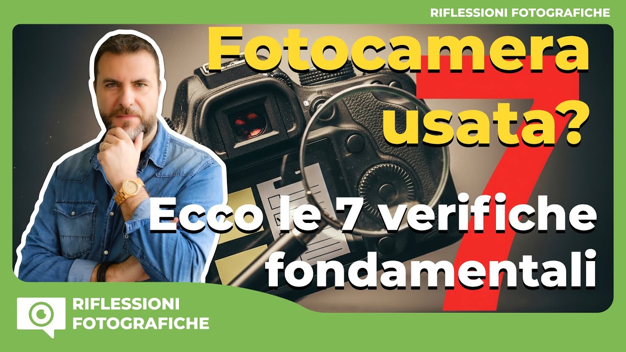 Fotocamera usata? Ecco le 7 verifiche fondamentali