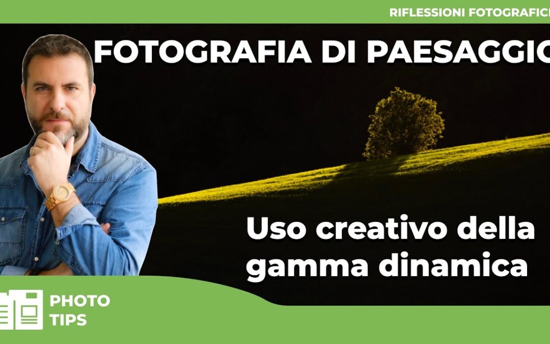 FOTOGRAFIA DI PAESAGGIO : USO CREATIVO DELLA GAMMA DINAMICA
