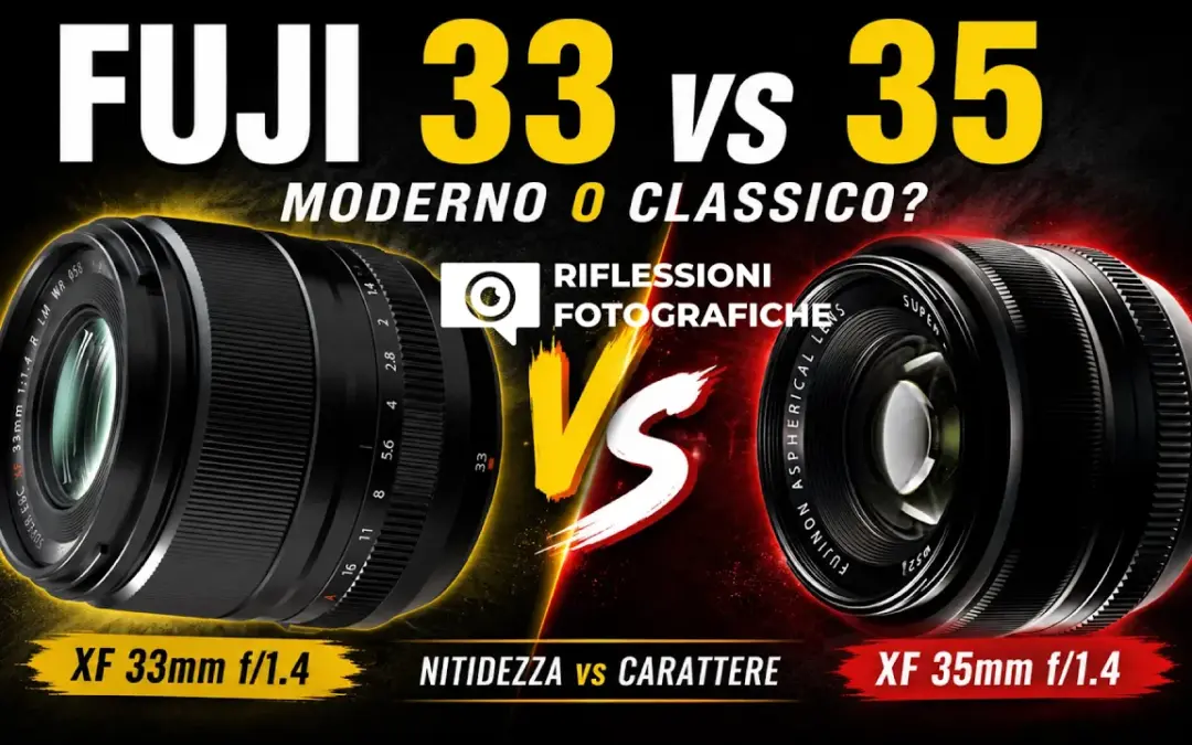 FUJI 33mm vs 35mm f/1.4: NITIDEZZA o MAGIA?