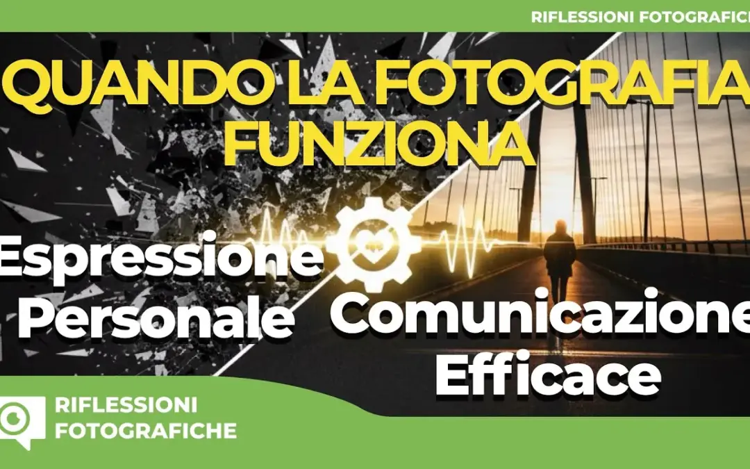 Quando la Fotografia Funziona: L’equilibrio tra espressione personale e finalità comunicativa.