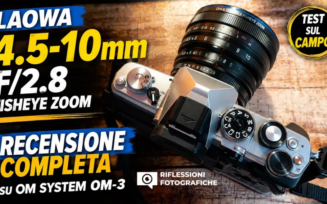 Laowa 4.5-10mm f/2.8 Fisheye Zoom | Recensione completa su OM SYSTEM OM-3
