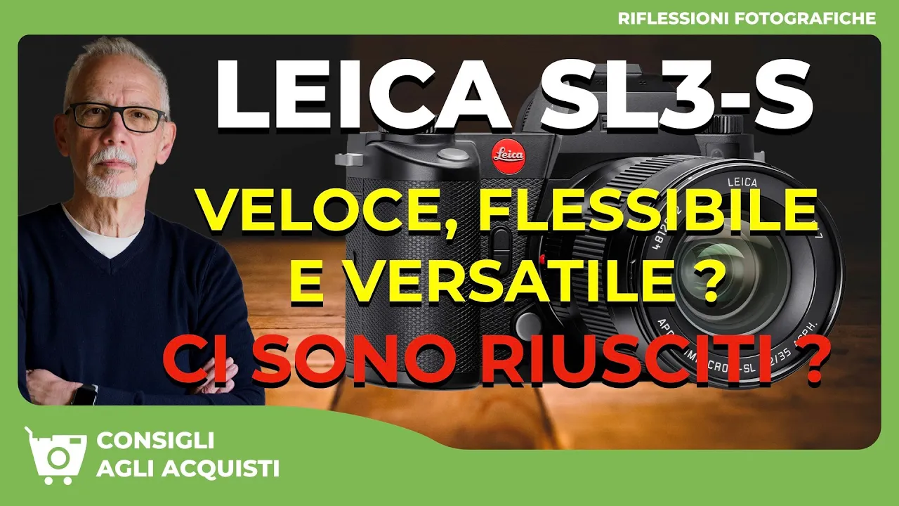LEICA SL3-S : VELOCE , FLESSIBILE E VERSATILE ? – CI SONO RIUSCITI ?