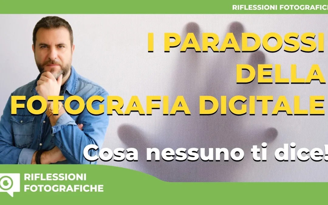 I Paradossi della Fotografia Digitale : Cosa Nessuno Ti Dice!