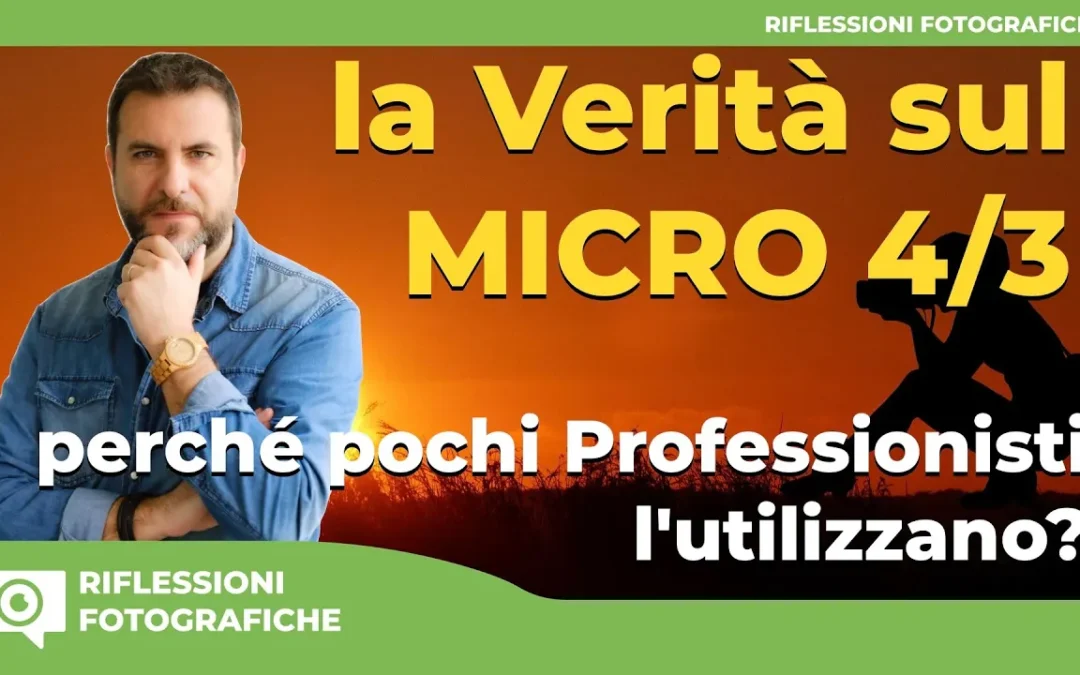 La Verità sul Micro 4/3 : perché pochi Professionisti l’utilizzano?