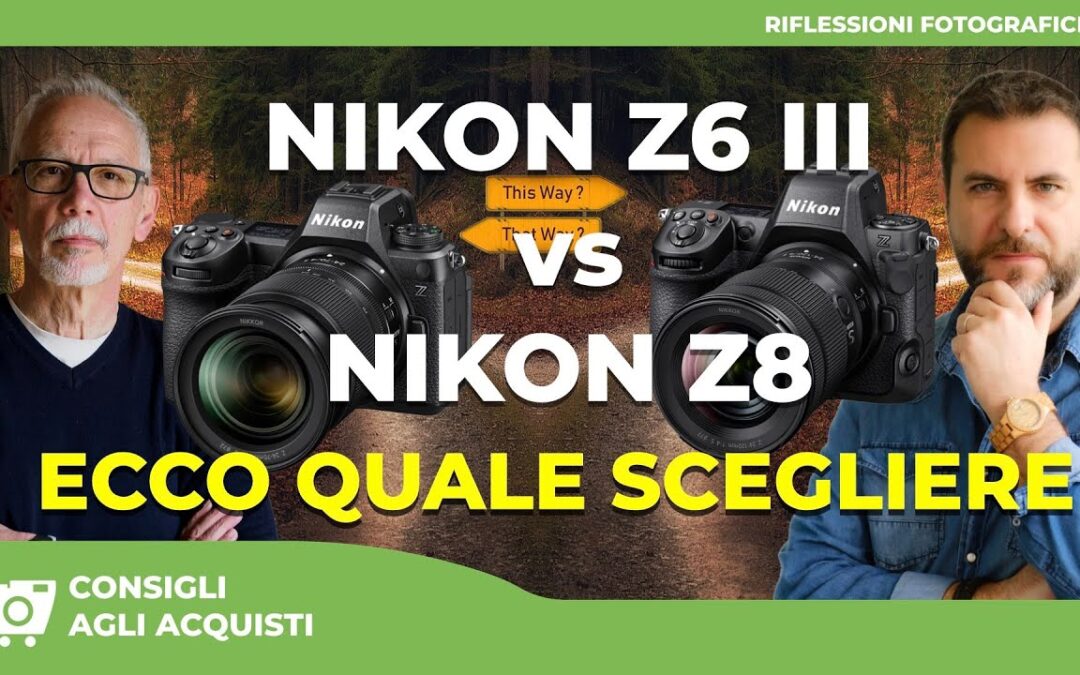 NIKON Z6 III vs NIKON Z 8 : ECCO QUALE SCEGLIERE