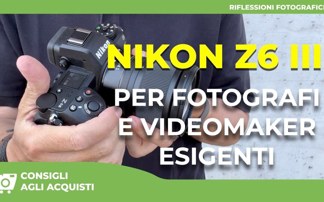 NIKON Z6 III  PER FOTOGRAFI E VIDEOMAKER ESIGENTI