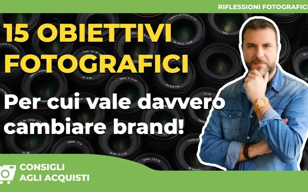 15 Obiettivi Fotografici per cui Vale Davvero Cambiare Brand!