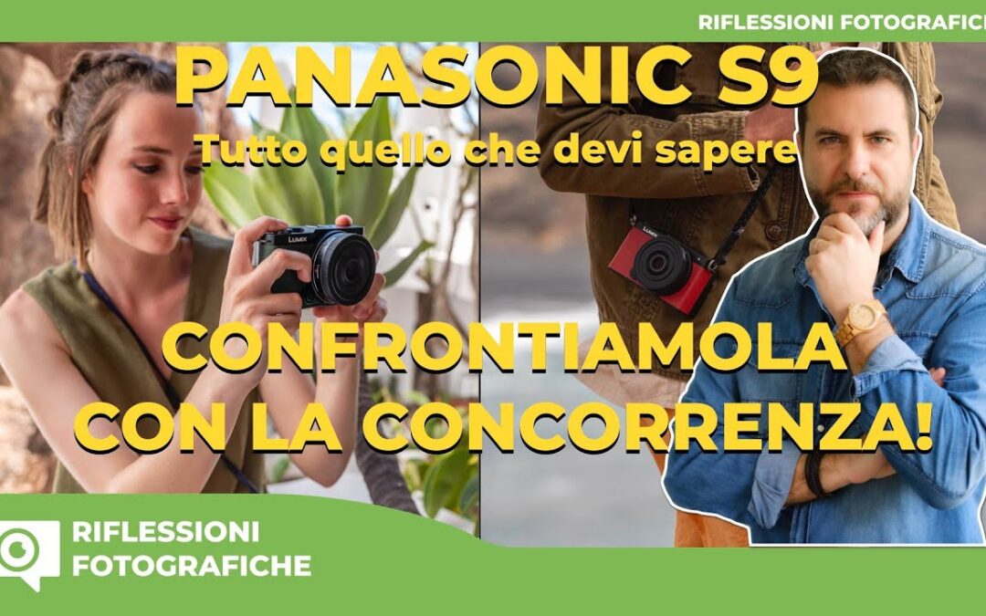 PANASONIC S9 – TUTTO QUELLO CHE DEVI SAPERE – CONFRONTIAMOLA CON LA CONCORRENZA