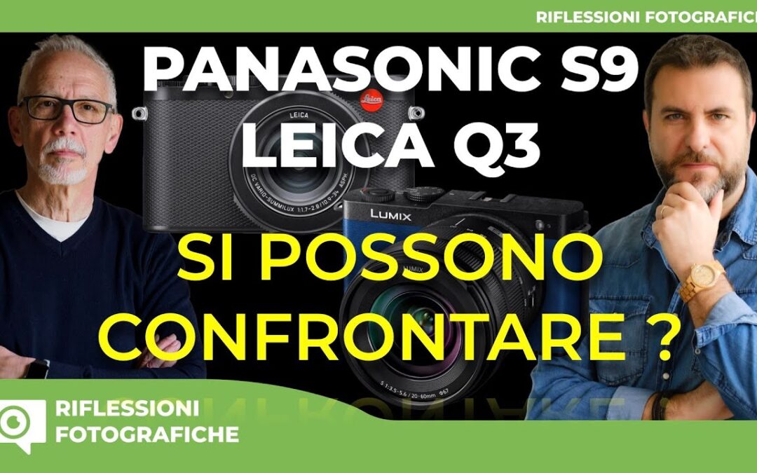 PANASONIC S9 vs  LEICA Q3: SI POSSONO CONFRONTARE?