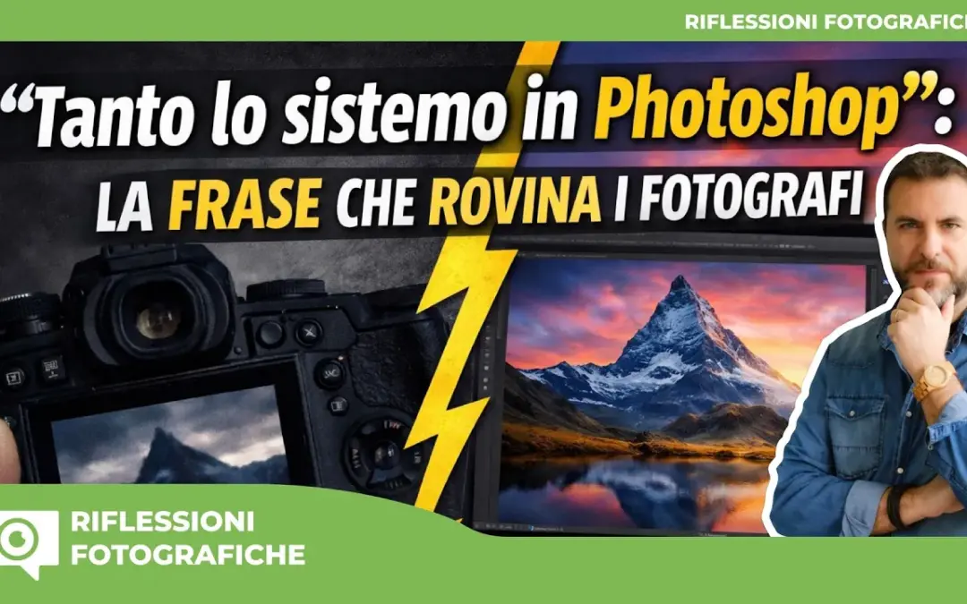Perché “Tanto lo sistemo con Photoshop” sta uccidendo la tua crescita fotografica