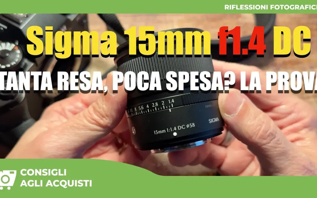 Sigma 15mm f/1.4 DC DN: La prova del nuovo grandangolo dedicato alle Apsc di Fuji , Sony e Canon