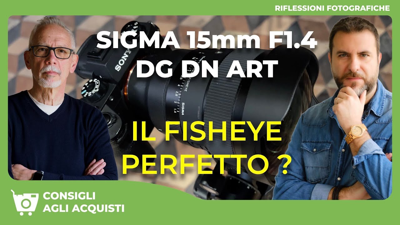 SIGMA 15mm F1.4 DG DN DIAGONAL FISHEYE ART : il migliore sul mercato? IL NOSTRO PUNTO DI VISTA