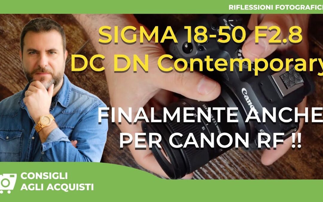 SIGMA 18-50mm F2.8 DC DN Contemporary : FINALMENTE ANCHE PER CANON RF!!