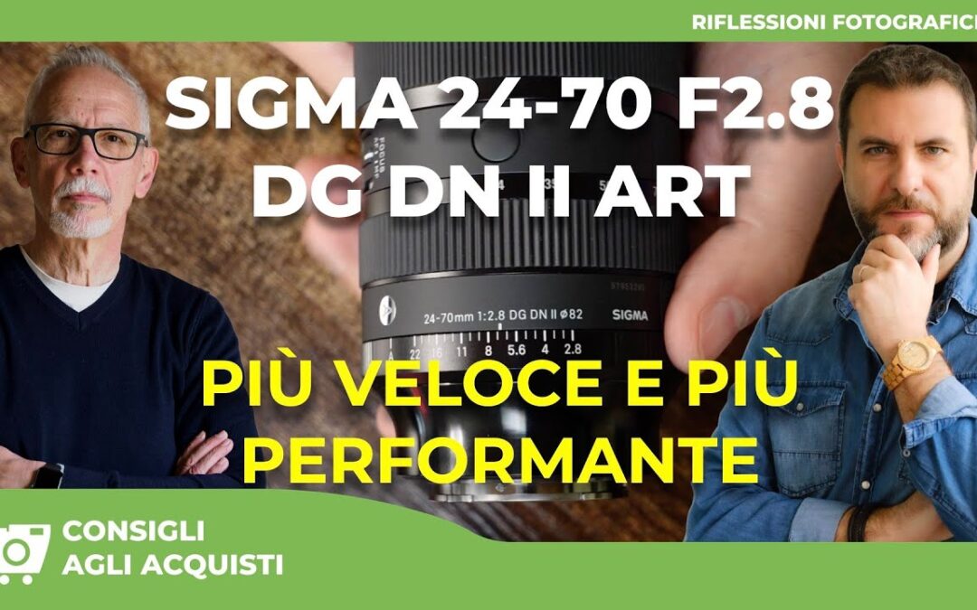 IL NUOVO SIGMA 24-70mm F2.8 DG DN II ART : PIÙ VELOCE E PIÙ PERFORMANTE