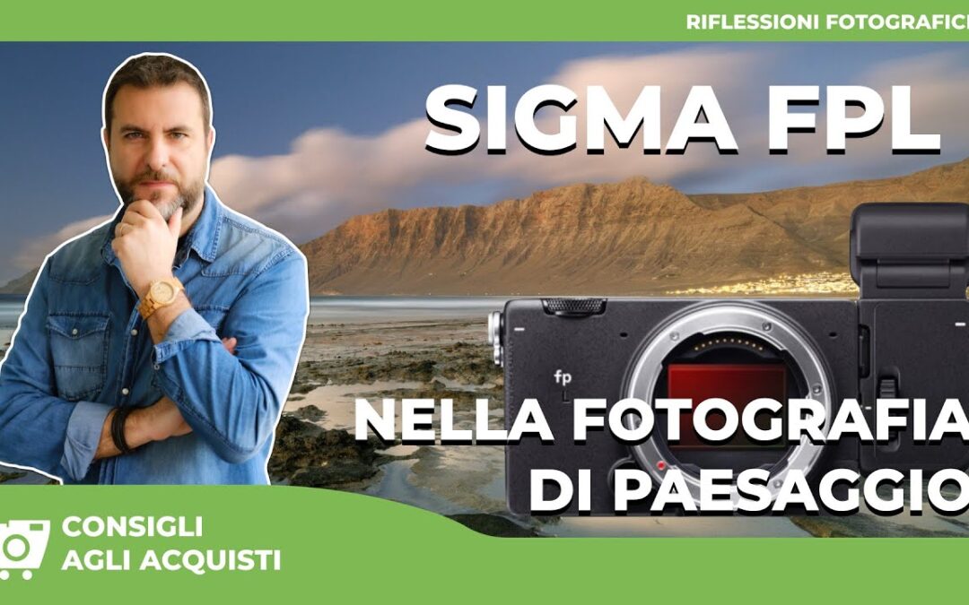 LA SIGMA FP L E’ ADATTA ALLA FOTOGRAFIA DI PAESAGGIO ?
