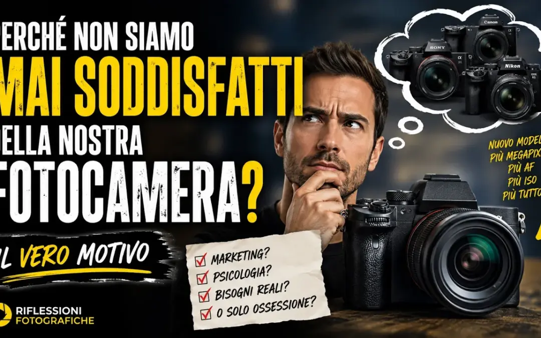 Perché non siamo mai soddisfatti della nostra fotocamera?