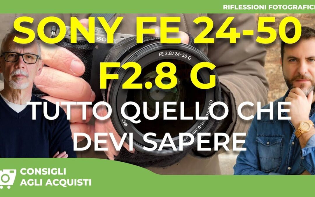 SONY FE 24-50mm f2.8 G : PRO E CONTRO – TUTTO QUELLO CHE DEVI SAPERE PRIMA DI ACQUISTARLO
