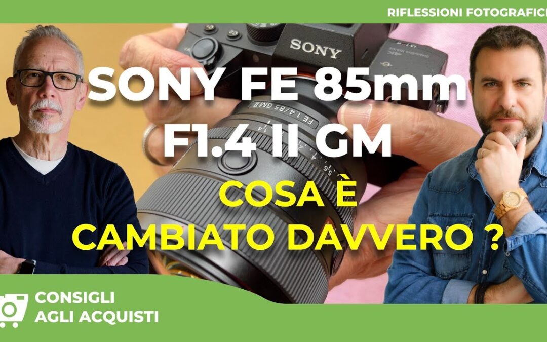 SONY FE 85mm F1.4 II GM : QUALI SONO I REALI MIGLIORAMENTI RISPETTO AL PRECEDENTE MODELLO ?
