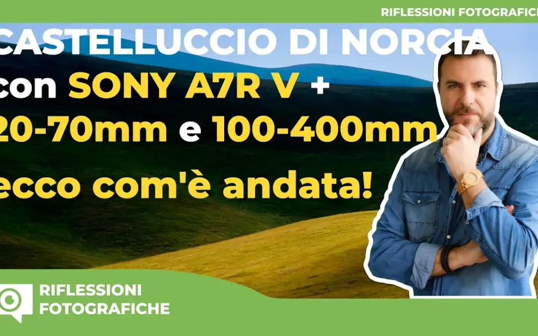 Castelluccio di Norcia con Sony A7R V + 20-70mm e 100-400mm: ecco com’è andata!