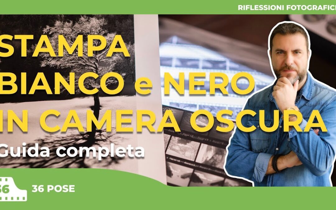 la GUIDA COMPLETA alla STAMPA IN BIANCO E NERO in CAMERA OSCURA