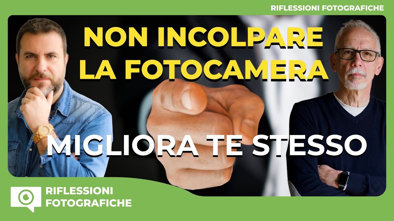 COLPA DELLA FOTOCAMERA? E SE IL PROBLEMA FOSSI TU?